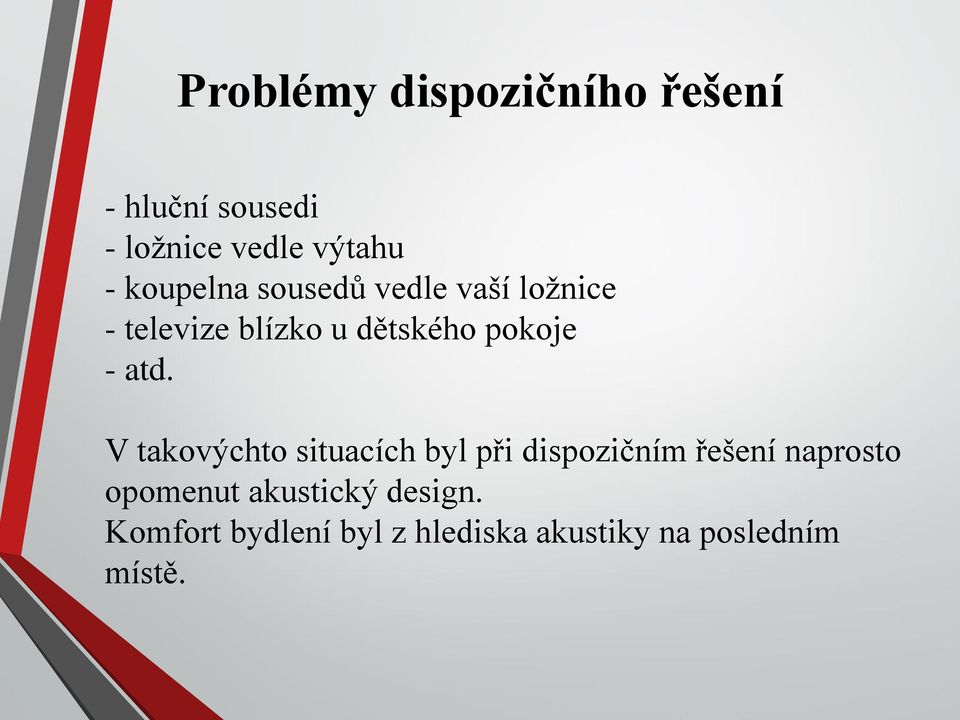 atd. V takovýchto situacích byl při dispozičním řešení naprosto opomenut