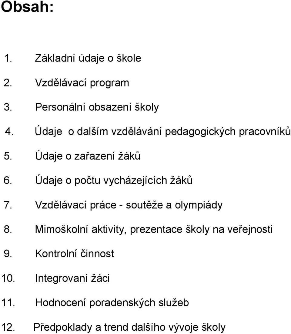 Údaje o počtu vycházejících žáků 7. Vzdělávací práce - soutěže a olympiády 8.