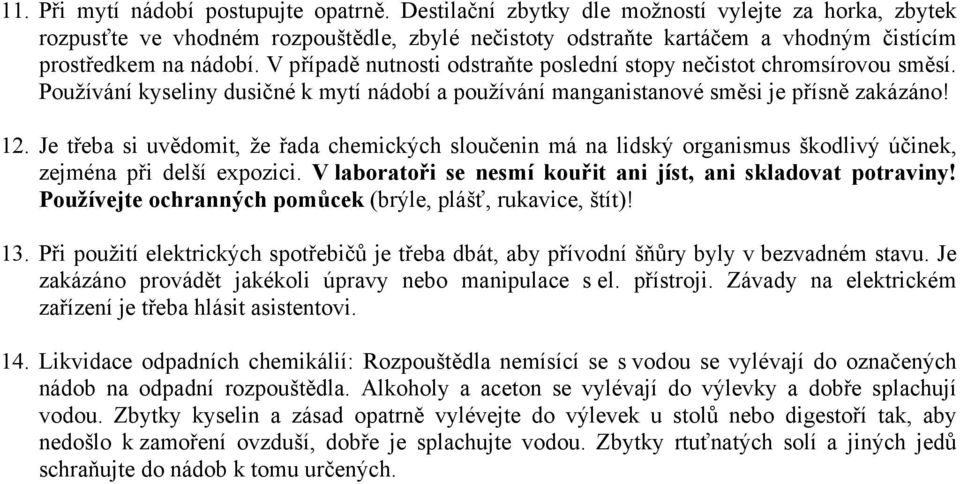 V případě nutnosti odstraňte poslední stopy nečistot chromsírovou směsí. Používání kyseliny dusičné k mytí nádobí a používání manganistanové směsi je přísně zakázáno! 12.