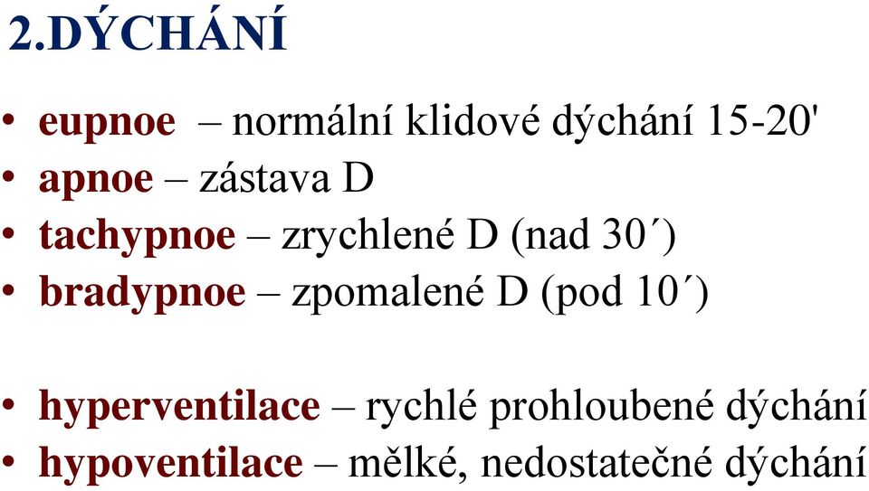 bradypnoe zpomalené D (pod 10 ) hyperventilace