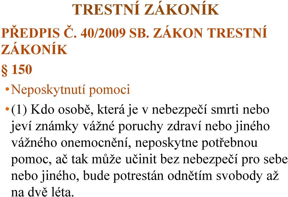 smrti nebo jeví známky vážné poruchy zdraví nebo jiného vážného onemocnění,