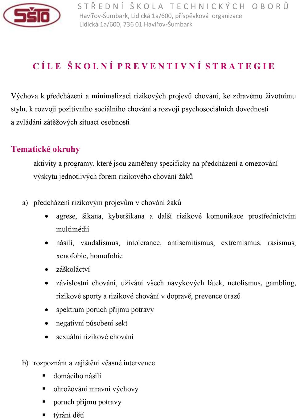 zátěžových situací osobnosti Tematické okruhy aktivity a programy, které jsou zaměřeny specificky na předcházení a omezování výskytu jednotlivých forem rizikového chování žáků a) předcházení