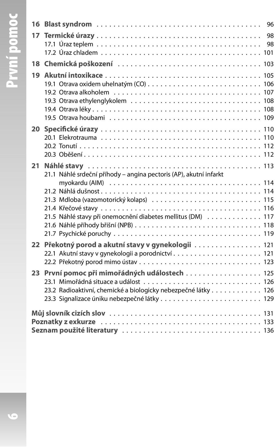 .......................... 106 19.2 Otrava alkoholem................................... 107 19.3 Otrava ethylenglykolem............................... 108 19.4 Otrava léky........................................ 108 19.5 Otrava houbami.