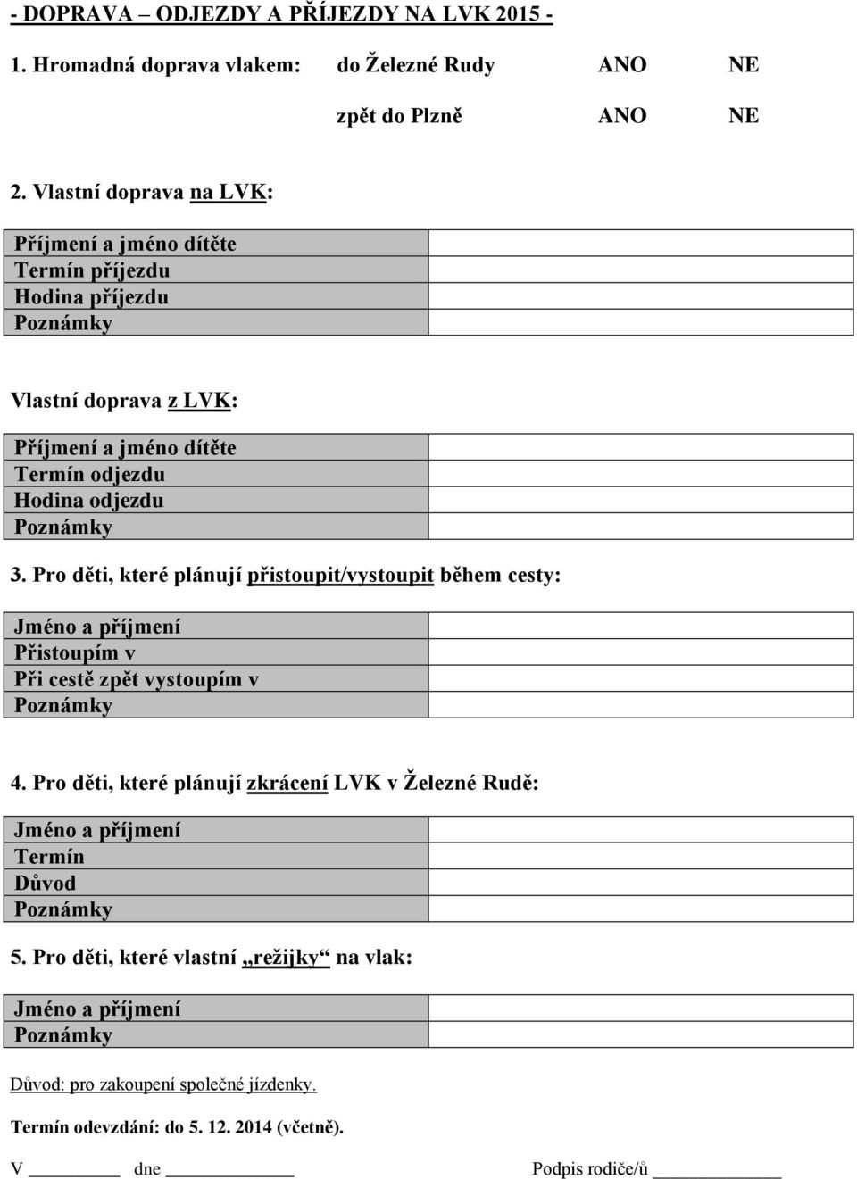 Pro děti, které plánují přistoupit/vystoupit během cesty: Jméno a příjmení Přistoupím v Při cestě zpět vystoupím v 4.