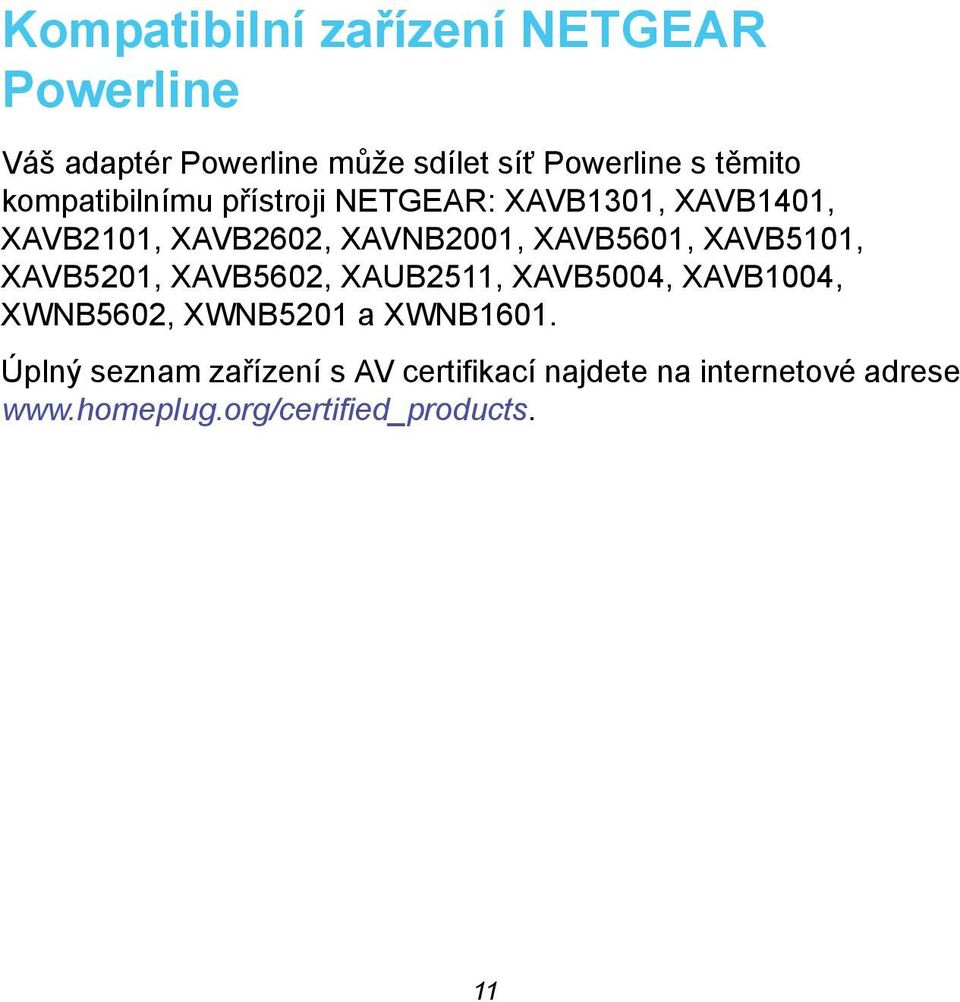 XAVB5101, XAVB5201, XAVB5602, XAUB2511, XAVB5004, XAVB1004, XWNB5602, XWNB5201 a XWNB1601.