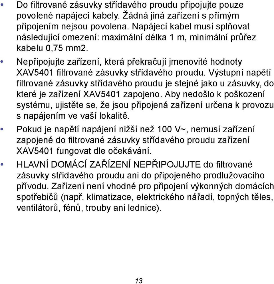 Nepřipojujte zařízení, která překračují jmenovité hodnoty XAV5401 filtrované zásuvky střídavého proudu.