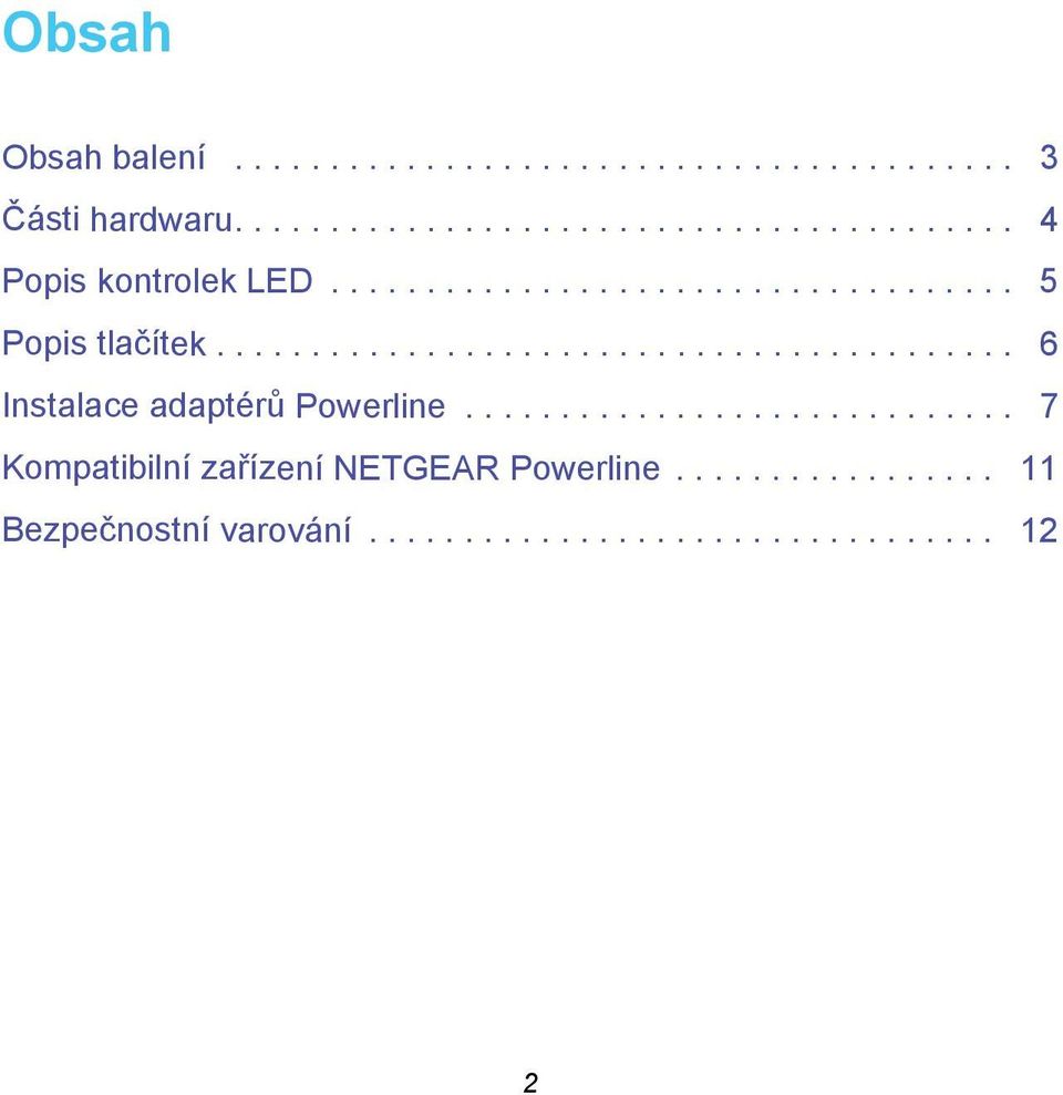 ............................ 7 Kompatibilní zařízení NETGEAR Powerline................. 11 Bezpečnostní varování.