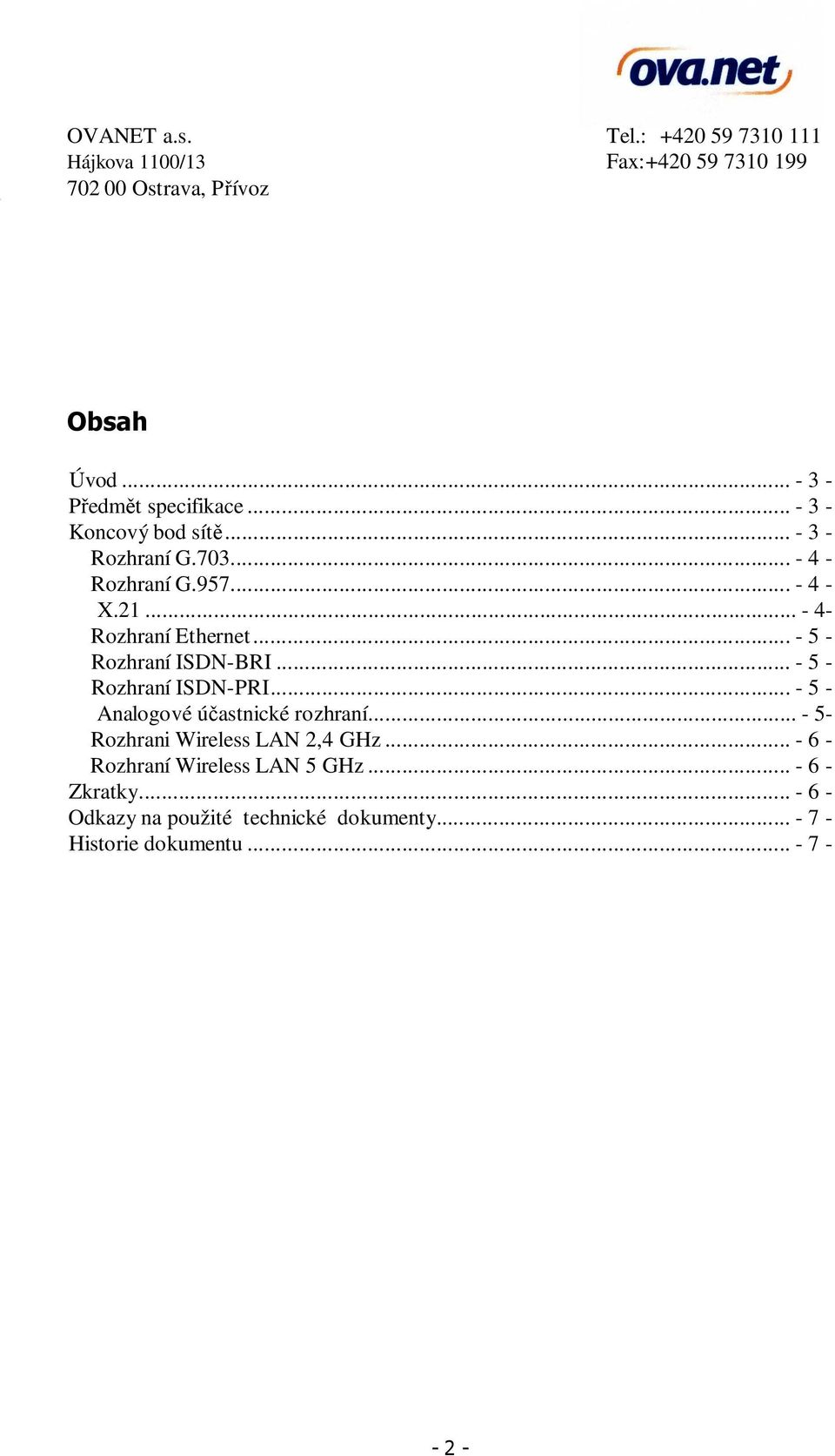 .. - 5 - Rozhraní ISDN-PRI... - 5 - Analogové účastnické rozhraní... - 5- Rozhrani Wireless LAN 2,4 GHz.