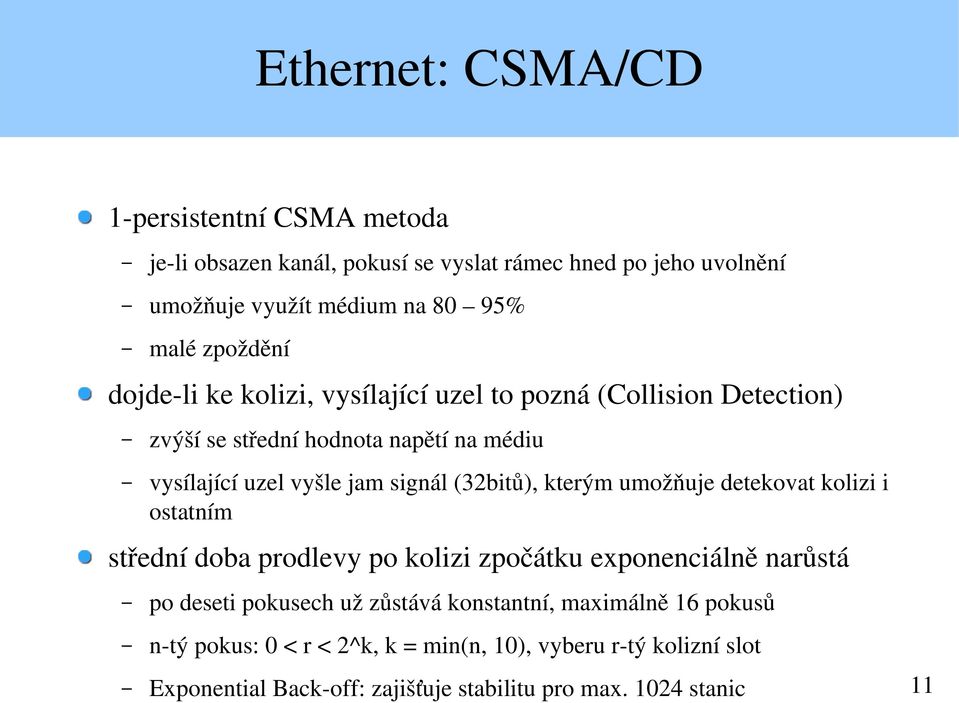 (32bitů), kterým umožňuje detekovat kolizi i ostatním střední doba prodlevy po kolizi zpočátku exponenciálně narůstá po deseti pokusech už zůstává