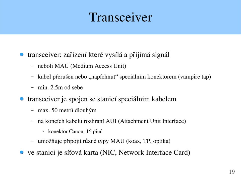 5m od sebe transceiver je spojen se stanicí speciálním kabelem max.