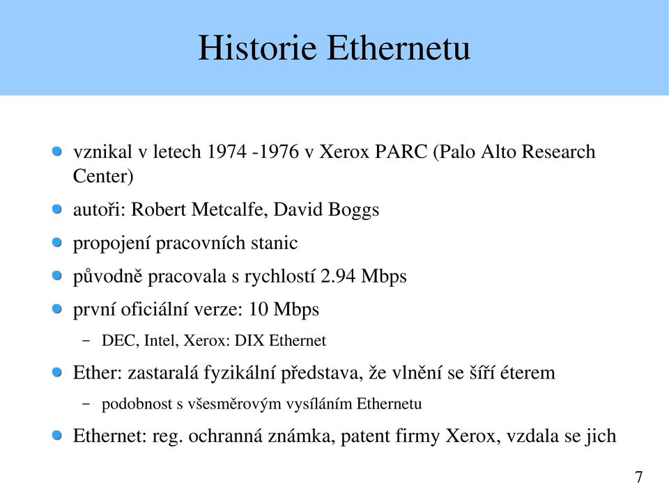 94 Mbps první oficiální verze: 10 Mbps DEC, Intel, Xerox: DIX Ethernet Ether: zastaralá fyzikální