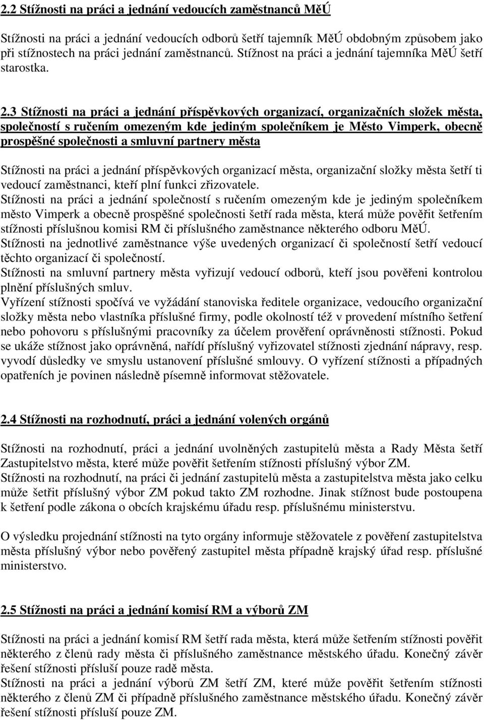 3 Stížnosti na práci a jednání píspvkových organizací, organizaních složek msta, spoleností s ruením omezeným kde jediným spoleníkem je Msto Vimperk, obecn prospšné spolenosti a smluvní partnery msta