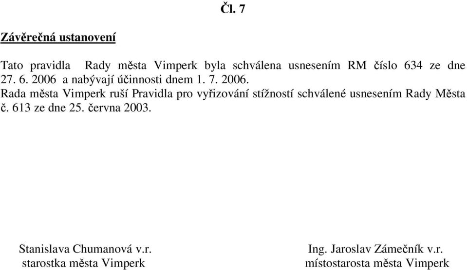 a nabývají úinnosti dnem 1. 7. 2006.