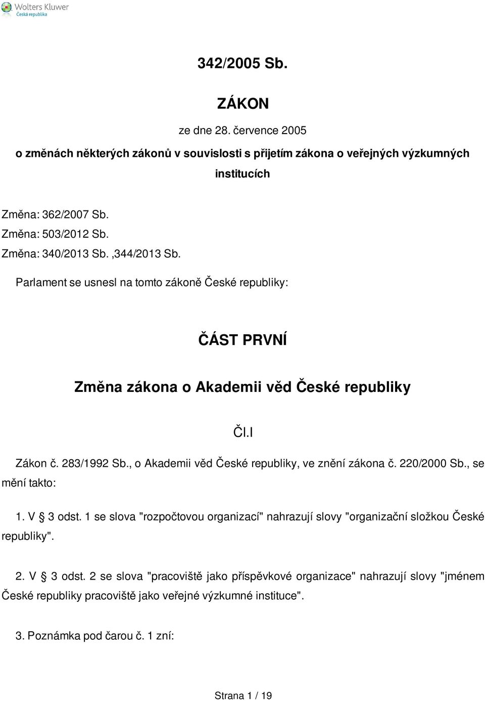 , o Akademii věd České republiky, ve znění zákona č. 220/2000 Sb., se mění takto: 1. V 3 odst.