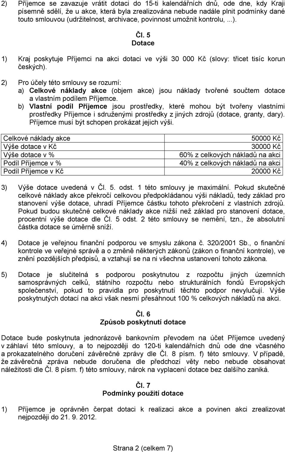 2) Pro účely této smlouvy se rozumí: a) Celkové náklady akce (objem akce) jsou náklady tvořené součtem dotace a vlastním podílem Příjemce.