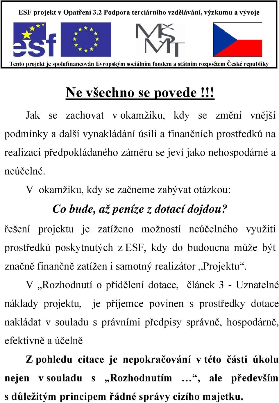 V okamžiku, kdy se začneme zabývat otázkou: Co bude, až peníze z dotací dojdou?