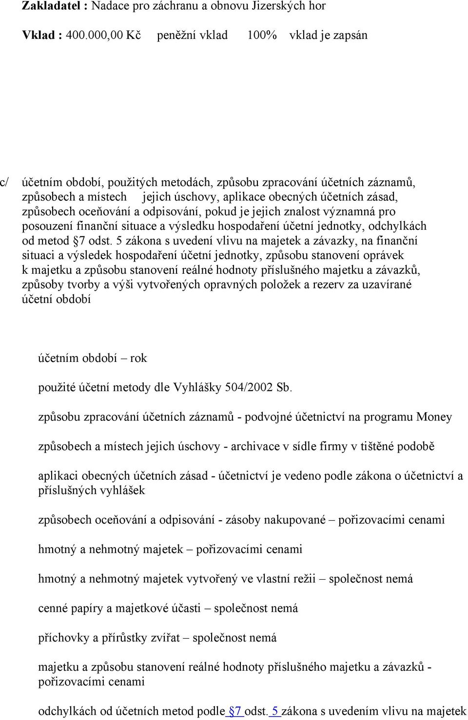 způsobech oceňování a odpisování, pokud je jejich znalost významná pro posouzení finanční situace a výsledku hospodaření účetní jednotky, odchylkách od metod 7 odst.