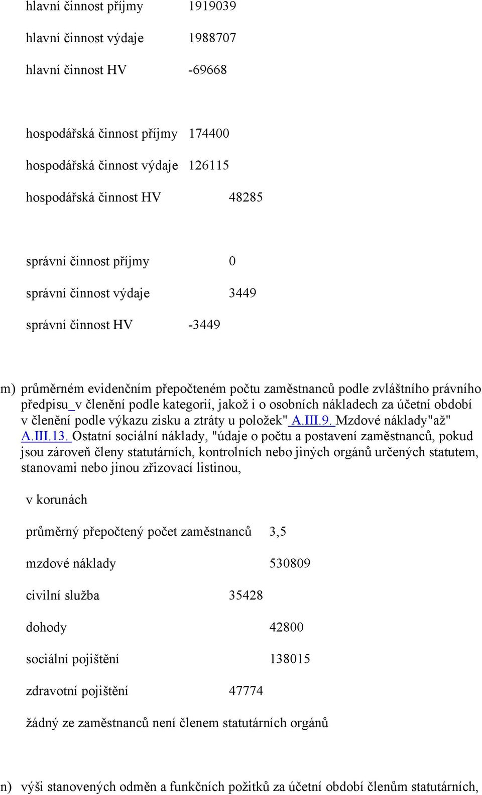 nákladech za účetní období v členění podle výkazu zisku a ztráty u položek" A.III.9. Mzdové náklady"až" A.III.13.