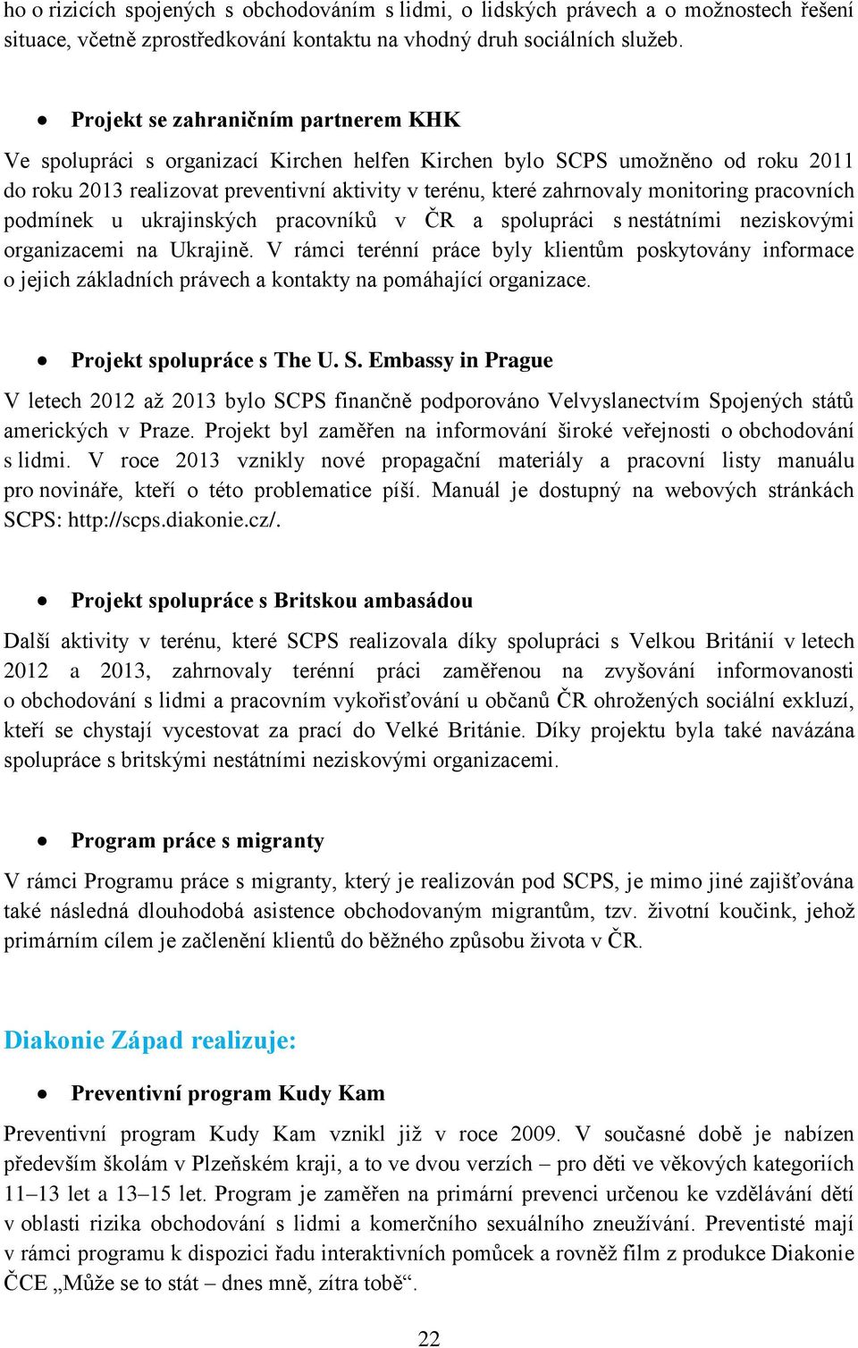 monitoring pracovních podmínek u ukrajinských pracovníků v ČR a spolupráci s nestátními neziskovými organizacemi na Ukrajině.