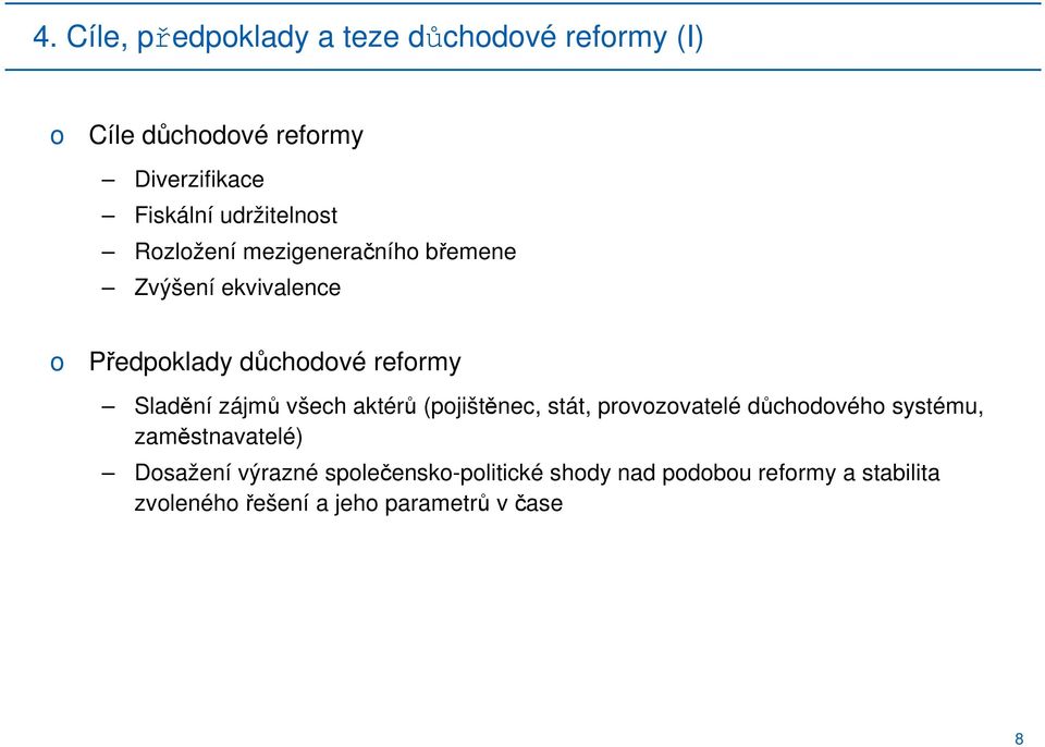 Sladění zájmů všech aktérů (pjištěnec, stát, prvzvatelé důchdvéh systému, zaměstnavatelé)