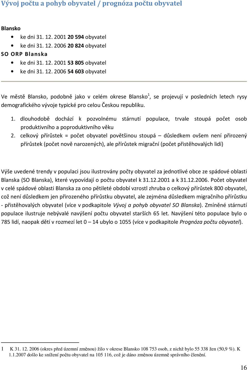 2006 20 824 obyvatel SO ORP Blanska ke dni 31. 12.