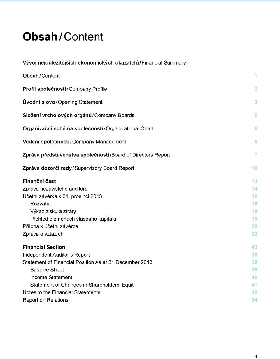 dozorčí rady / Supervisory Board Report 10 Finanční část 13 Zpráva nezávislého auditora 14 Účetní závěrka k 31.