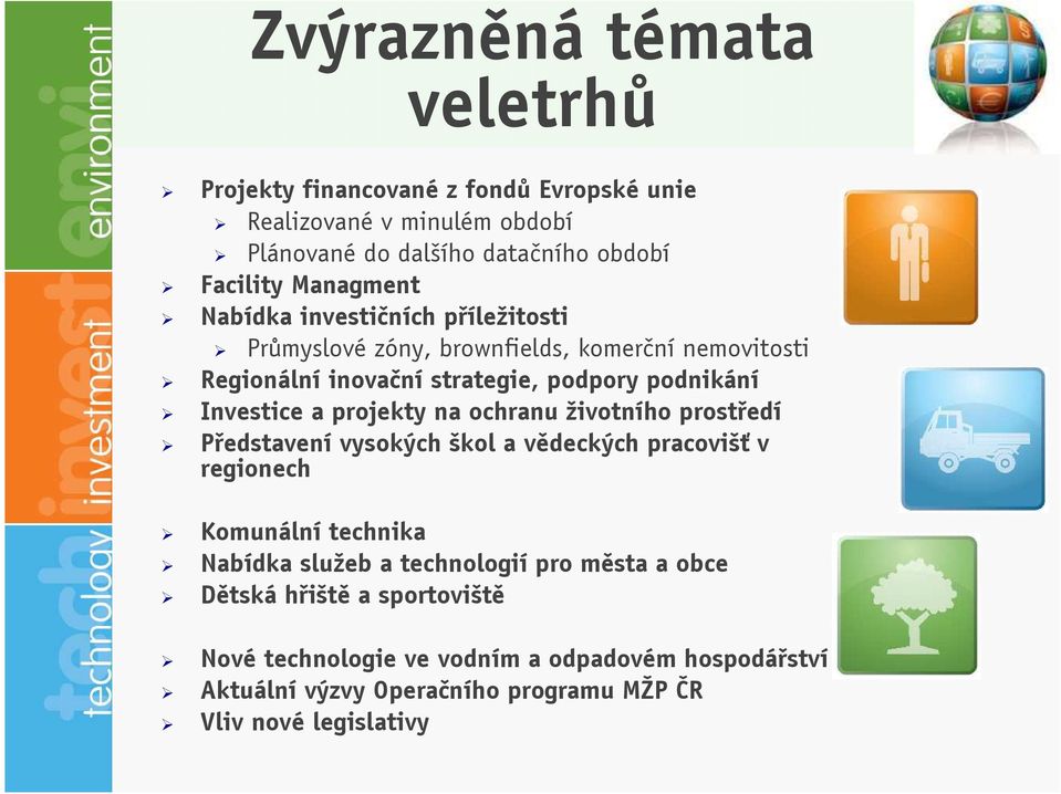 Investice a projekty na ochranu životního prostředí Představení vysokých škol a vědeckých pracovišť v regionech Komunální technika Nabídka služeb a