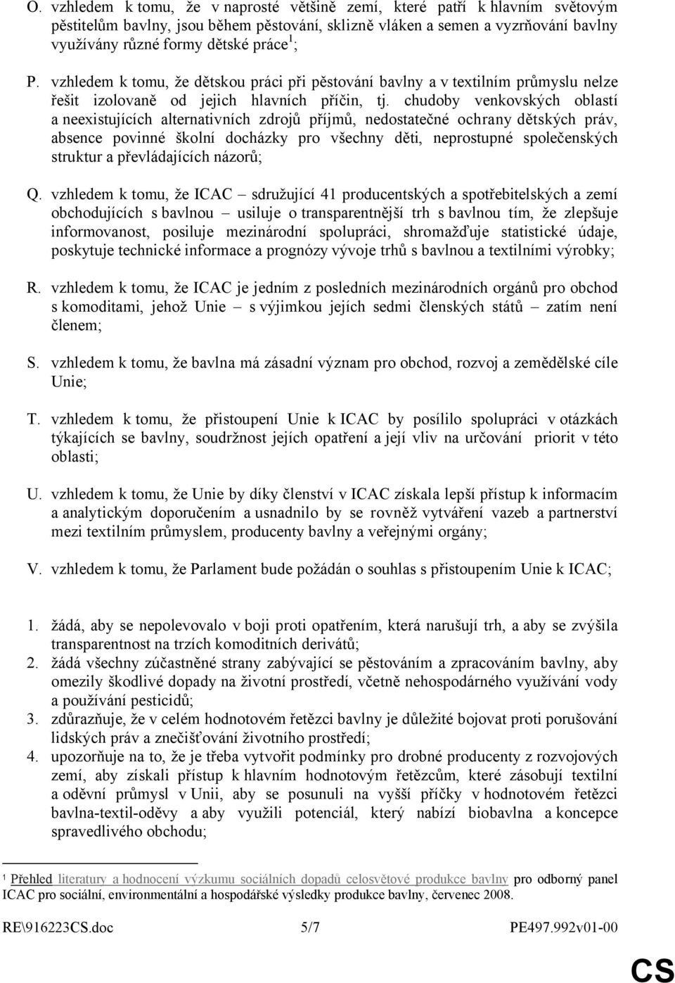 chudoby venkovských oblastí a neexistujících alternativních zdrojů příjmů, nedostatečné ochrany dětských práv, absence povinné školní docházky pro všechny děti, neprostupné společenských struktur a