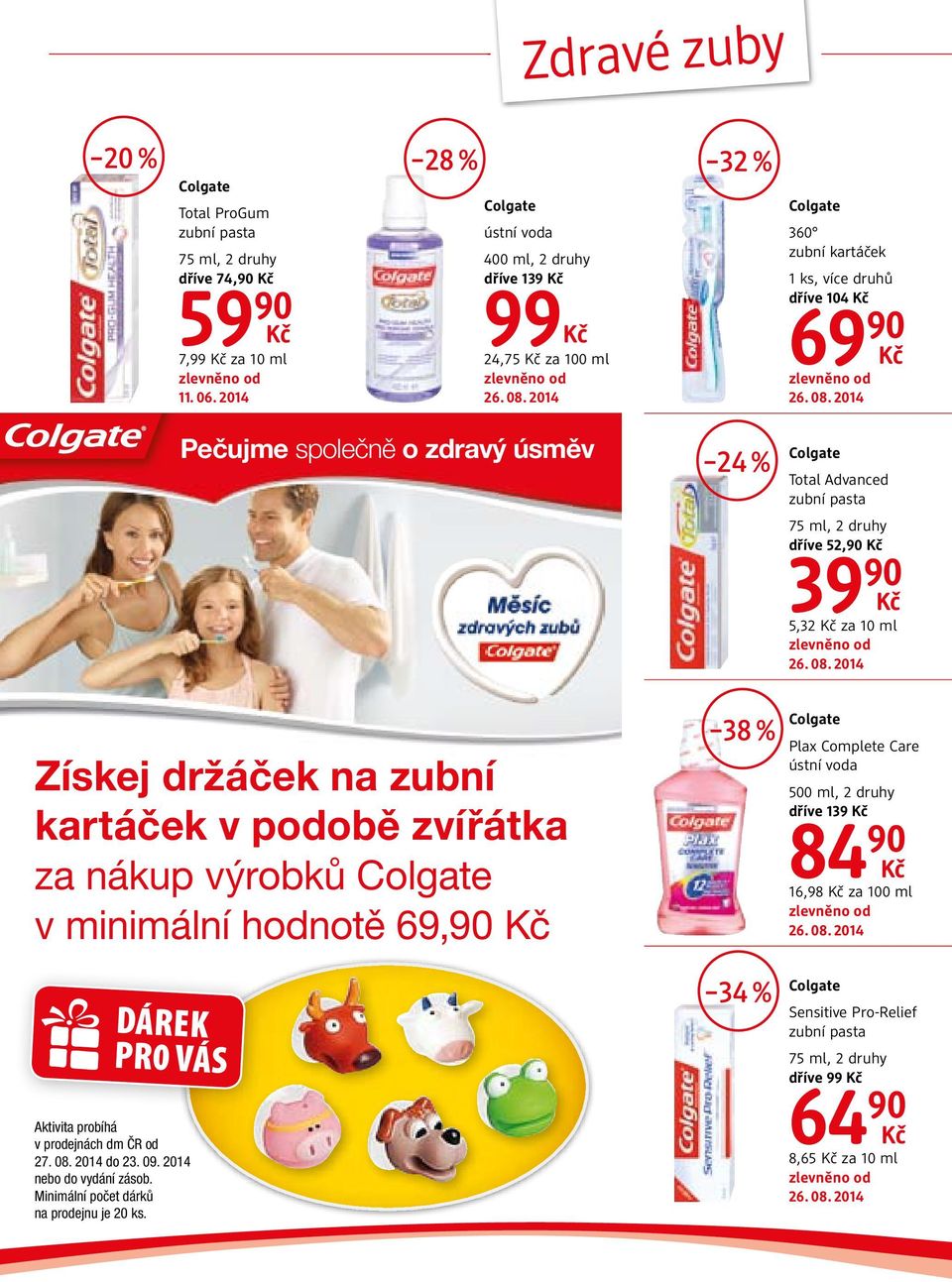 podobě zvířátka za nákup výrobků Colgate v minimální hodnotě 69,90 DÁREK PR0 VÁS Aktivita probíhá v prodejnách dm ČR od 27. 08. 2014 do 23. 09. 2014 nebo do vydání zásob.