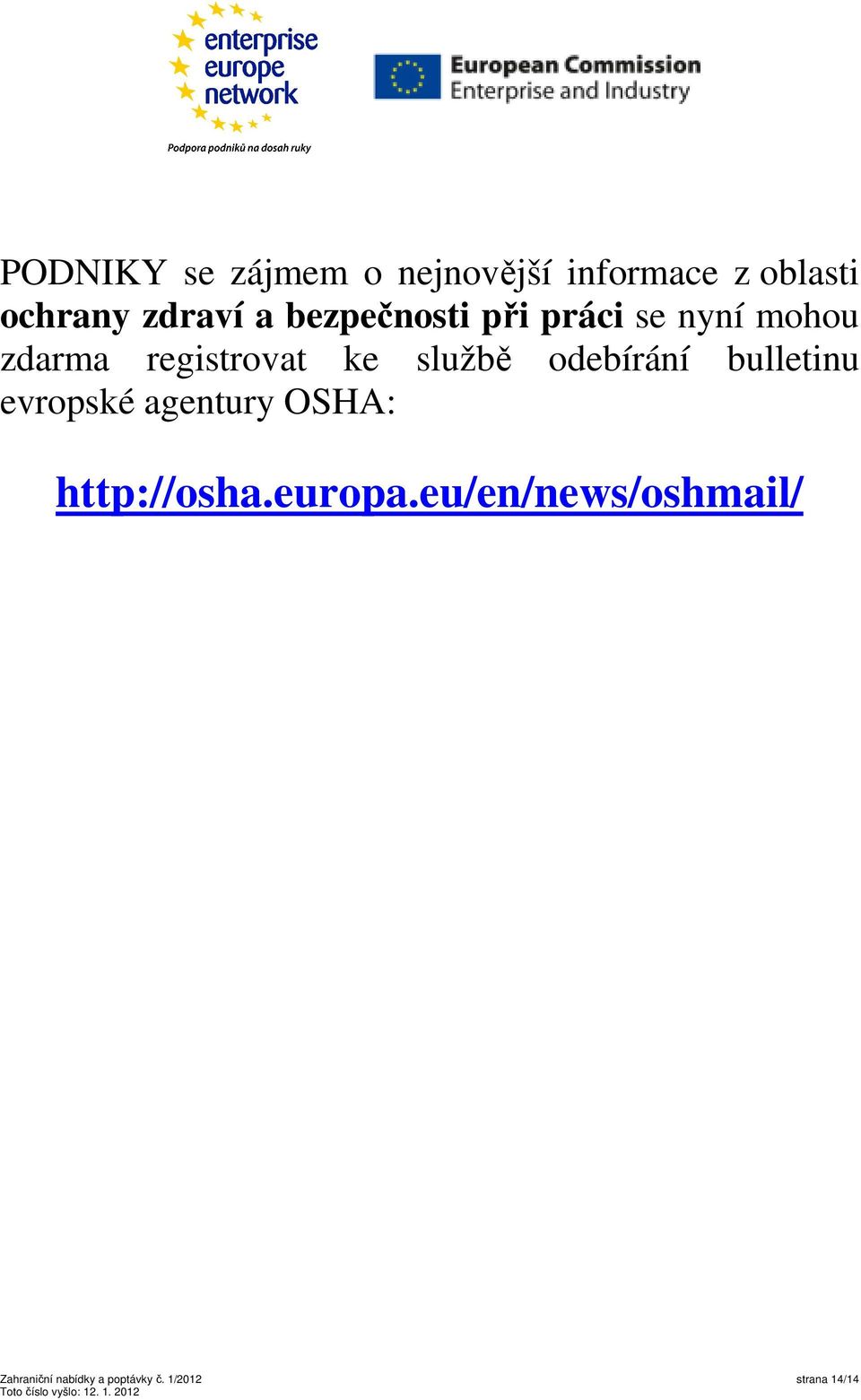 odebírání bulletinu evropské agentury OSHA: http://osha.europa.