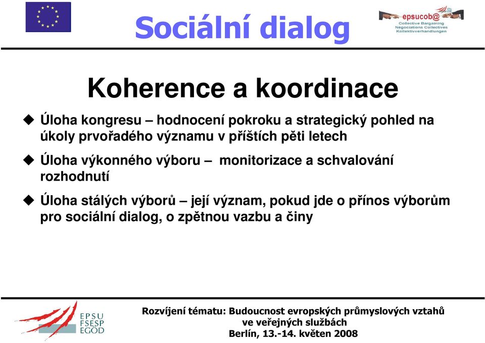 výboru monitorizace a schvalování rozhodnutí Úloha stálých výborů její