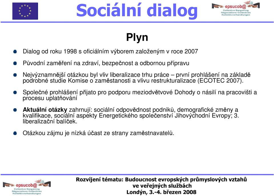 Společné prohlášení přijato pro podporu meziodvětvové Dohody o násilí na pracovišti a procesu uplatňování Aktuální otázky zahrnují: sociální odpovědnost podniků,