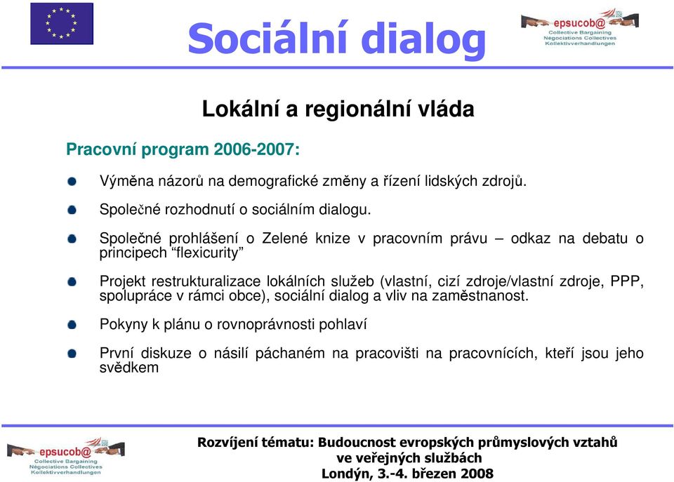 Společné prohlášení o Zelené knize v pracovním právu odkaz na debatu o principech flexicurity Projekt restrukturalizace lokálních služeb