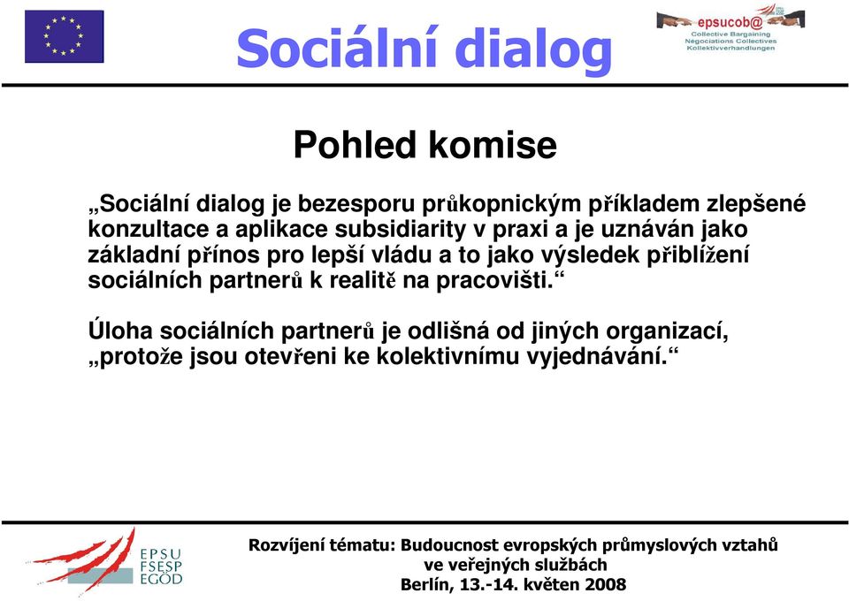 jako výsledek přiblížení sociálních partnerů k realitě na pracovišti.