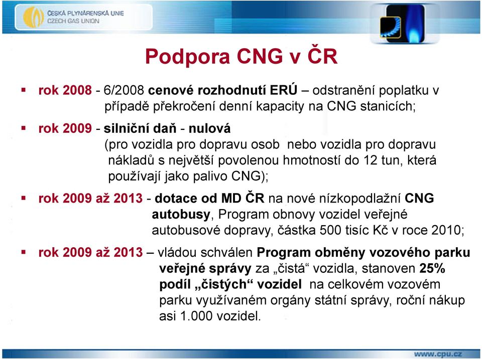 na nové nízkopodlažní CNG autobusy, Program obnovy vozidel veřejné autobusové dopravy, částka 500 tisíc Kč v roce 2010; rok 2009 až 2013 vládou schválen Program obměny