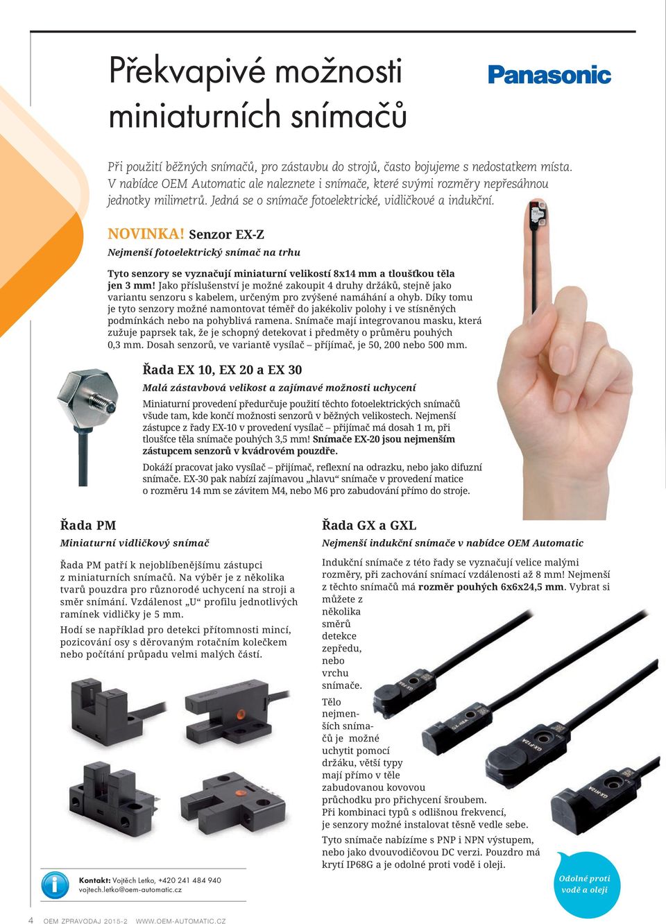 Senzor EX-Z Nejmenší fotoelektrický snímač na trhu Tyto senzory se vyznačují miniaturní velikostí 8x14 mm a tloušťkou těla jen 3 mm!