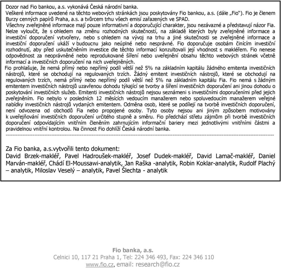 Všechny zveřejněné informace mají pouze informativní a doporučující charakter, jsou nezávazné a představují názor Fia.