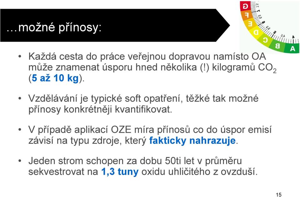 Vzdělávání je typické soft opatření, těžké tak možné přínosy konkrétněji kvantifikovat.