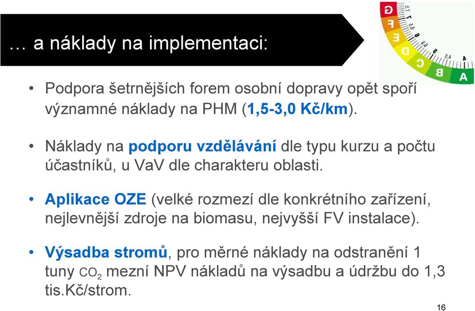 Aplikace OZE (velké rozmezí dle konkrétního zařízení, nejlevnější zdroje na biomasu, nejvyšší FV instalace).