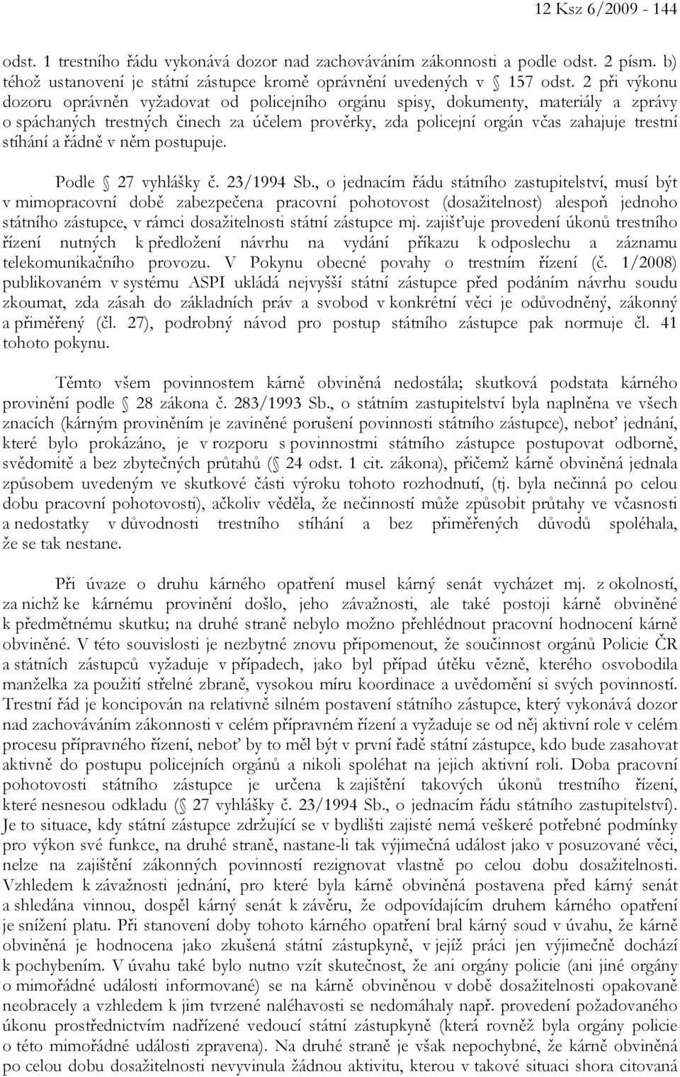řádně v něm postupuje. Podle 27 vyhlášky č. 23/1994 Sb.