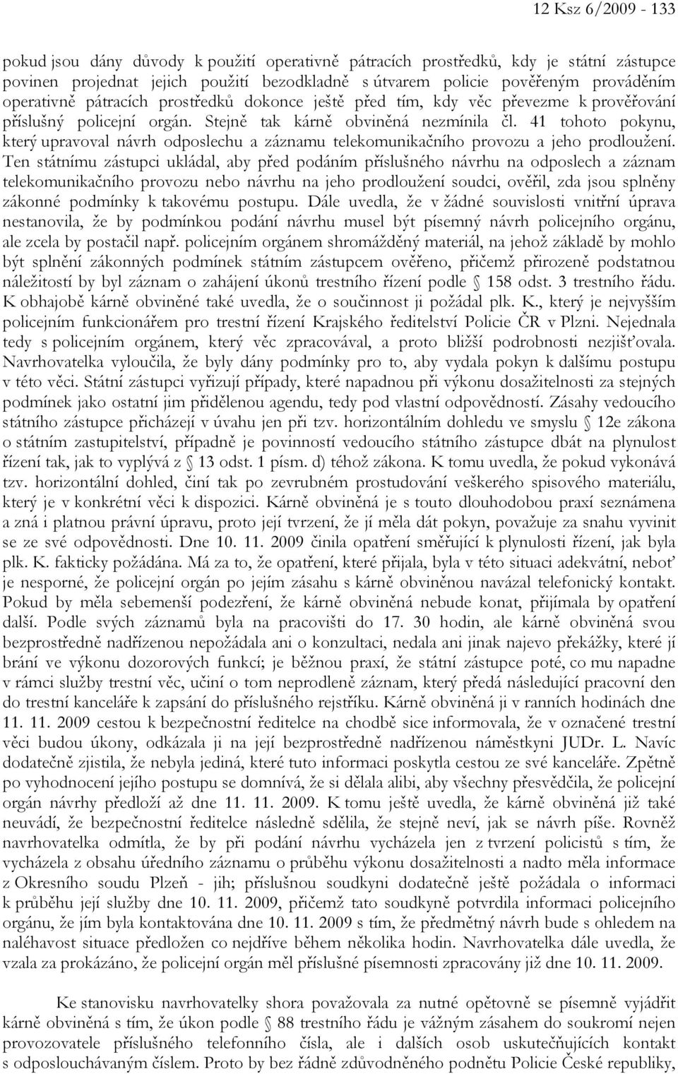 41 tohoto pokynu, který upravoval návrh odposlechu a záznamu telekomunikačního provozu a jeho prodloužení.