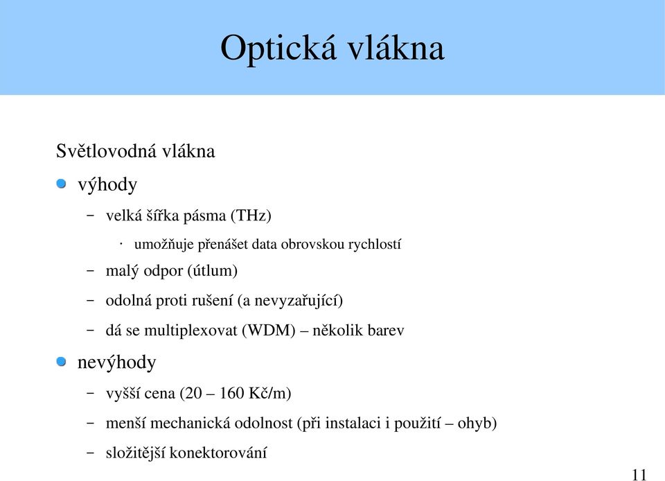 nevyzařující) dá se multiplexovat (WDM) několik barev nevýhody vyšší cena (20