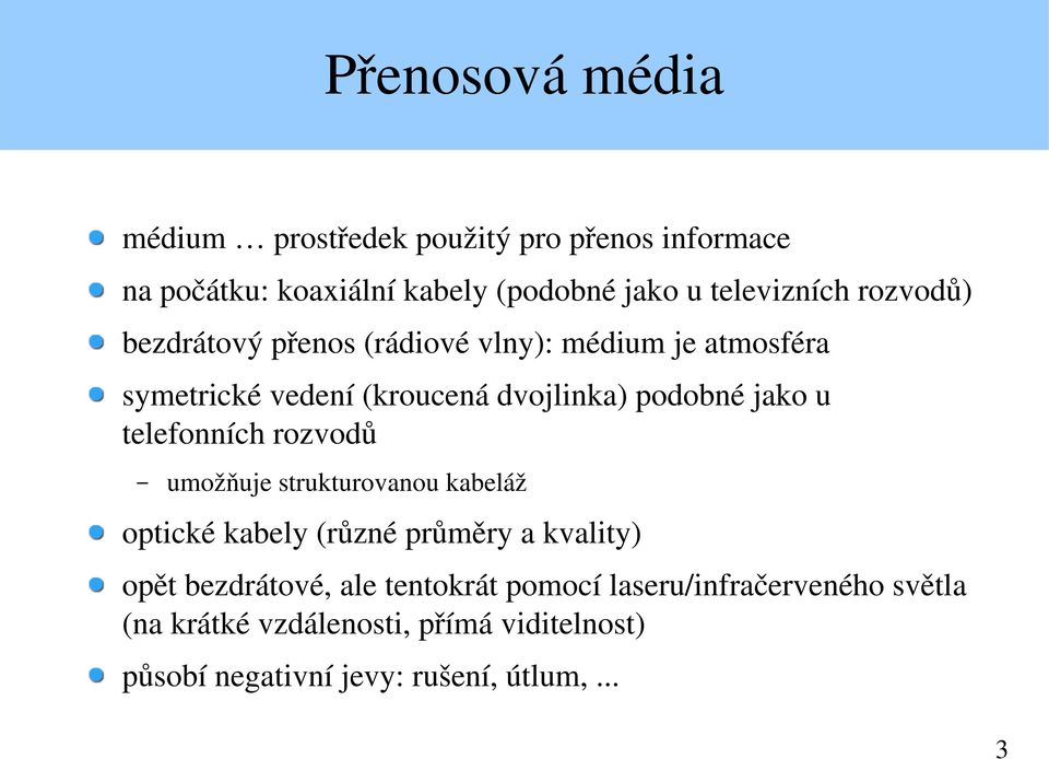 telefonních rozvodů umožňuje strukturovanou kabeláž optické kabely (různé průměry a kvality) opět bezdrátové, ale