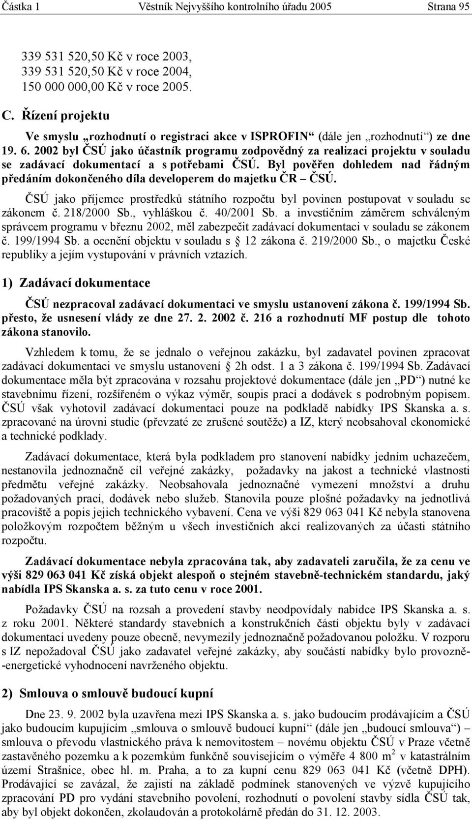 2002 byl ČSÚ jako účastník programu zodpovědný za realizaci projektu v souladu se zadávací dokumentací a s potřebami ČSÚ.