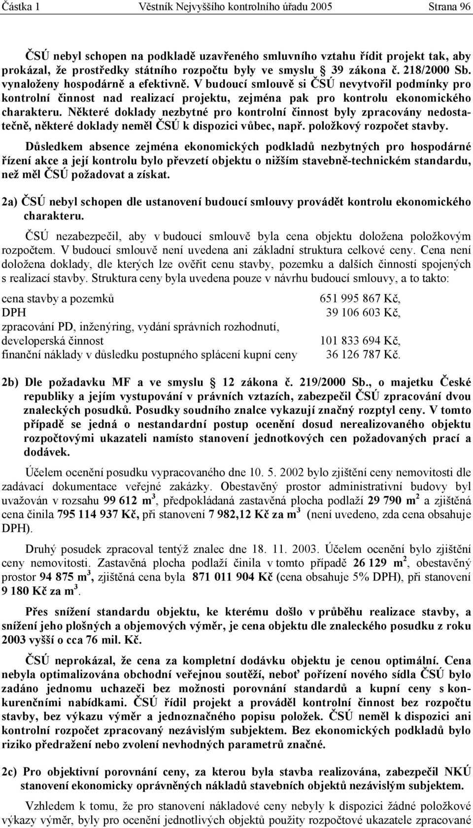 V budoucí smlouvě si ČSÚ nevytvořil podmínky pro kontrolní činnost nad realizací projektu, zejména pak pro kontrolu ekonomického charakteru.