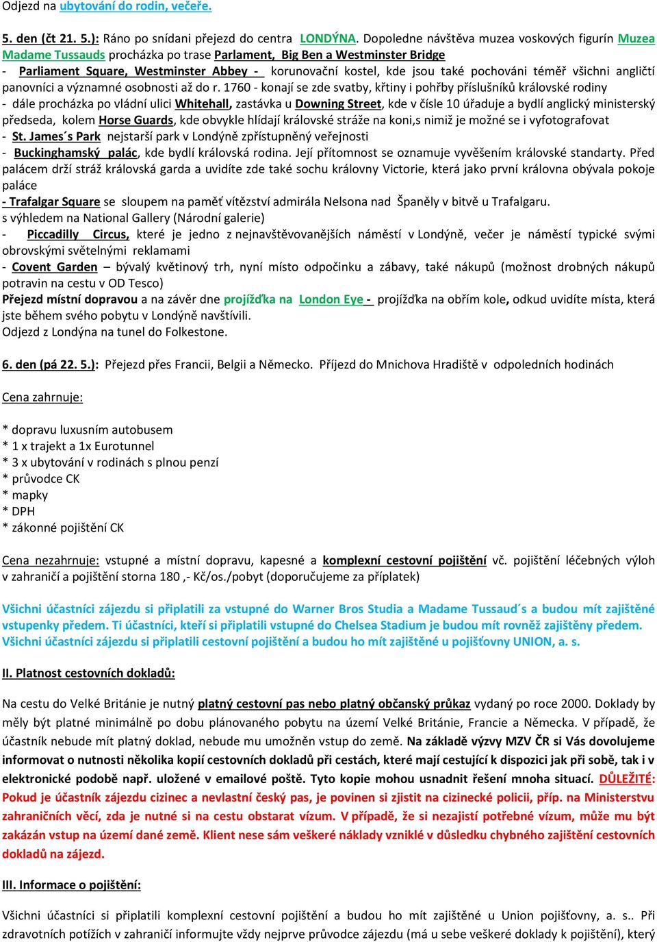 pochováni téměř všichni angličtí panovníci a významné osobnosti až do r.