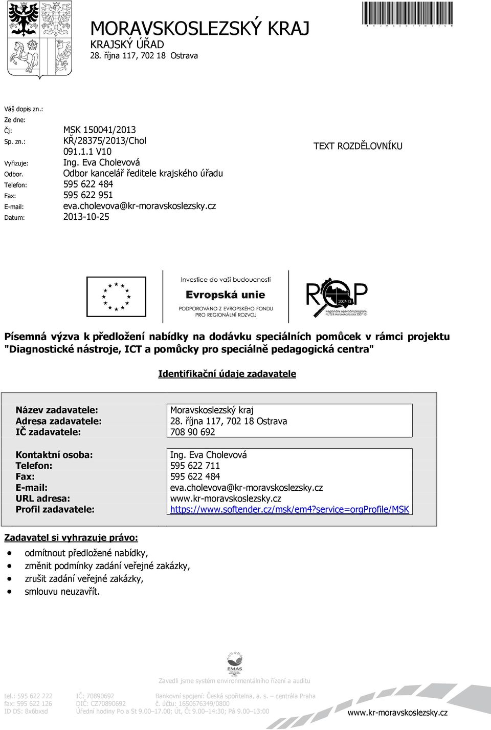 cz Datum: 2013-10-25 TEXT ROZDĚLOVNÍKU Písemná výzva k předložení nabídky na dodávku speciálních pomůcek v rámci projektu "Diagnostické nástroje, ICT a pomůcky pro speciálně pedagogická centra"