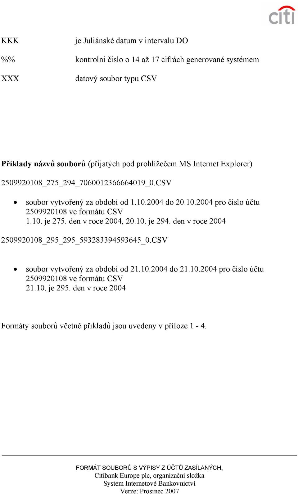 10. je 275. den v roce 2004, 20.10. je 294. den v roce 2004 2509920108_295_295_593283394593645_0.CSV soubor vytvořený za období od 21.10.2004 do 21.10.2004 pro číslo účtu 2509920108 ve formátu CSV 21.