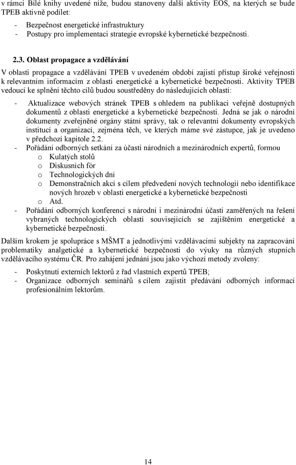 Oblast propagace a vzdělávání V oblasti propagace a vzdělávání TPEB v uvedeném období zajistí přístup široké veřejnosti k relevantním informacím z oblasti energetické a kybernetické bezpečnosti.
