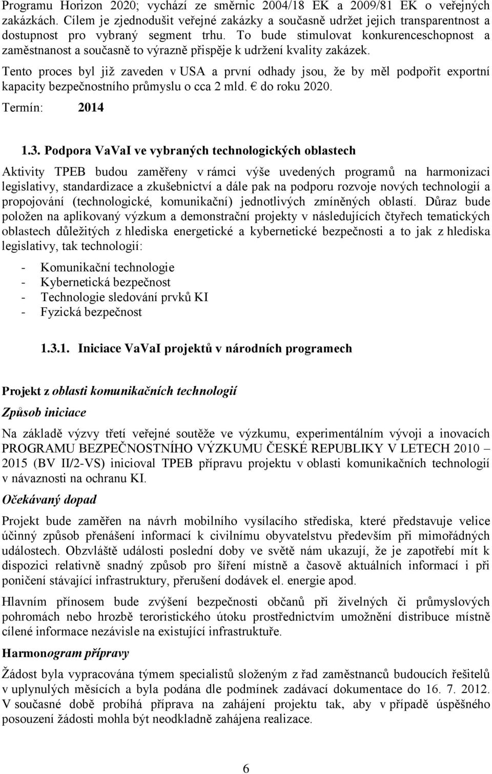 To bude stimulovat konkurenceschopnost a zaměstnanost a současně to výrazně přispěje k udržení kvality zakázek.